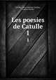 Les poesies de Catulle. 1, Gaius Valerius Catullus Catulle 