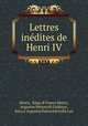 Lettres inedites de Henri IV, Henry 