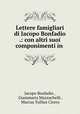 Lettere famigliari di Jacopo Bonfadio .: con altri suoi componimenti in ., Jacopo Bonfadio , Giammaria Mazzuchelli , Marcus Tullius Cicero 