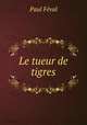 Le tueur de tigres, Feval Paul 