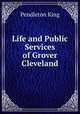 Life and Public Services of Grover Cleveland, Pendleton King 