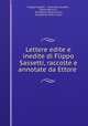 Lettere edite e inedite di Flippo Sassetti, raccolte e annotate da Ettore ., Filippo Sassetti , Francesco Sassetti , Ettore Marcucci , Accademia della Crusca, Accademia della Crusca 