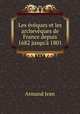 Les eveques et les archeveques de France depuis 1682 jusqu