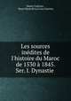Les sources indites de l`histoire du Maroc de 1530 1845. Ser. I. Dynastie ., Henry Castries , Henri Marie de La Croix Castries 