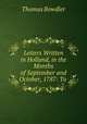 Letters Written in Holland, in the Months of September and October, 1787: To ., Thomas Bowdler 