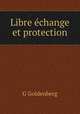 Libre echange et protection, G. Goldenberg 