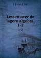 Lessen over de lagere algebra .. 1-2, J.J. van Laar 