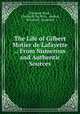 The Life of Gilbert Motier de Lafayette .: From Numerous and Authentic Sources, Ebenezer Mack , Charles B. De Witt , Andrus, Woodruff & Gauntlett 