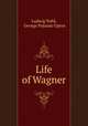 Life of Wagner, Ludwig Nohl, George Putnam Upton 