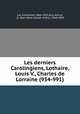Les derniers Carolingiens, Lothaire, Louis V., Charles de Lorraine (954-991), Lot, Ferdinand, 1866-1952,Giry, Arthur, i.e. Jean Marie Joseph Arthur, 1848-1899 