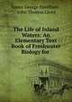 The Life of Inland Waters: An Elementary Text Book of Freshwater Biology for ., James George Needham , John Thomas Lloyd 