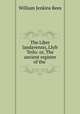 The Liber landavensis, Llyfr Teilo: or, The ancient register of the ., William Jenkins Rees 