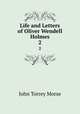 Life and Letters of Oliver Wendell Holmes. 2, John Torrey Morse 