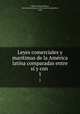 Leyes comerciales y maritimas de la America latina comparadas entre si y con ., Clifford Stevens Walton, International Bureau of the American Republics, Spain 