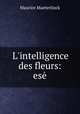 L`intelligence des fleurs: es, Maurice Maeterlinck 