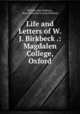 Life and Letters of W.J. Birkbeck .: Magdalen College, Oxford, William John Birkbeck , Rose Katherine Gurney Birkbeck 