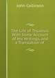 The Life of Thuanus: With Some Account of His Writings, and a Translation of ., John Collinson 