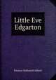 Little Eve Edgarton, Eleanor Hallowell Abbott 