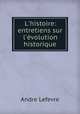 L`histoire: entretiens sur l`volution historique, Andre Lefevre 