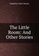 The Little Room: And Other Stories, Madeline (Yale) Wynne 