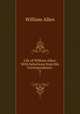 Life of William Allen: With Selections from His Correspondence .. 3, Allen, William 