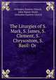 The Liturgies of S. Mark, S. James, S. Clement, S. Chrysostom, S. Basil: Or ., Orthodox Eastern Church, John Mason Neale, Orthodox Eastern Church 