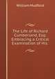 The Life of Richard Cumberland, Esq: Embracing a Critical Examination of His ., William Mudford 