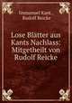 Lose Blatter aus Kants Nachlass: Mitgetheilt von Rudolf Reicke., Immanuel Kant , Rudolf Reicke 