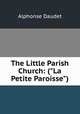 The Little Parish Church: ("La Petite Paroisse"), Alphonse Daudet 