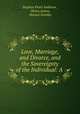 Love, Marriage, and Divorce, and the Sovereignty of the Individual: A ., Stephen Pearl Andrews , Henry James, Horace Greeley 
