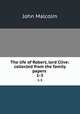 The life of Robert, lord Clive: collected from the family papers .. 1-3, John Malcolm 
