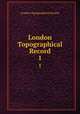 London Topographical Record. 1, London Topographical Society 