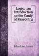 Logic: . an Introduction to the Study of Reasoning, John Leechman 