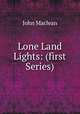 Lone Land Lights: (first Series), John Maclean 