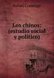 Los chinos: (estudio social y politico), Rafael Comenge 