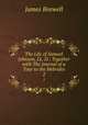 The Life of Samuel Johnson, LL. D.: Together with The Journal of a Tour to the Hebrides. 2, James Boswell 