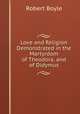 Love and Religion Demonstrated in the Martyrdom of Theodora, and of Didymus, Robert Boyle 