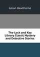 The Lock and Key Library Classic Mystery and Detective Stories, Julian Hawthorne 