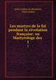 Les martyrs de la foi pendant la rvolution franaise: ou Martyrologe des .. 1, Aime Guillon de Montleon 