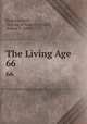 The Living Age .. 66, Eliakim Littell , Making of America Project, Robert S . Littell 