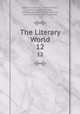 The Literary World. 12, Samuel R. Crocker , Edward Abbott , Nicholas Paine Gilman , Madeline Vaughan Abbott Bushnell, Bliss Carman, Herbert Copeland 