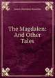The Magdalen: And Other Tales, Knowles James Sheridan 