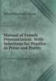 Manual of French Pronunciation: With Selections for Practice in Prose and Poetry, Albert Harrison Mixer 