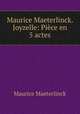 Maurice Maeterlinck. Joyzelle: Pice en 5 actes, Maurice Maeterlinck 
