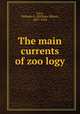 The main currents of zoo?logy, Locy, William A. (William Albert), 1857-1924 