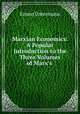 Marxian Economics: A Popular Introduction to the Three Volumes of Marx