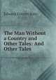 The Man Without a Country and Other Tales: And Other Tales, Edward Everett Hale 