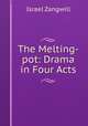 The Melting-pot: Drama in Four Acts, Zangwill, Israel 