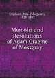 Memoirs and Resolutions of Adam Graeme of Mossgray, Oliphant, Mrs. (Margaret), 1828-1897 