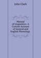 Manual of Linguistics: A Concise Account of General and English Phonology ., John Clark 